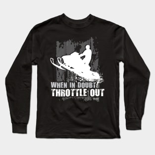 When Doubt Throttle Out Long Sleeve T-Shirt